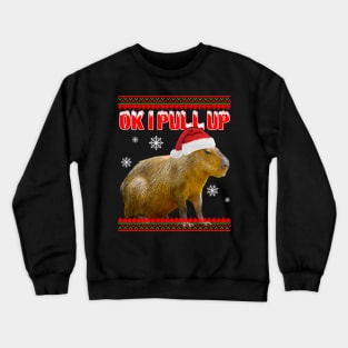 Ok I Pull Up Christmas Capybara Crewneck Sweatshirt